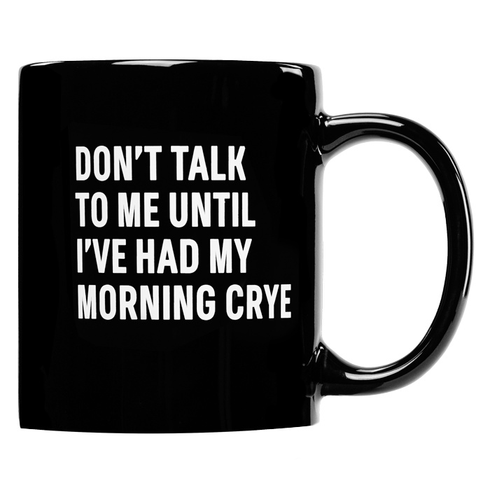 Morning Crye Mug - Don't Talk to me until I've had my morning Crye